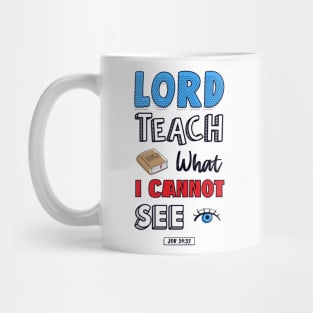 Lord teach what I cannot see job 34:32 Mug